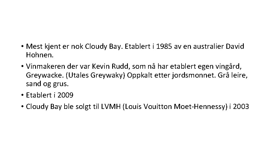 • Mest kjent er nok Cloudy Bay. Etablert i 1985 av en australier • Mest kjent er nok Cloudy Bay. Etablert i 1985 av en australier