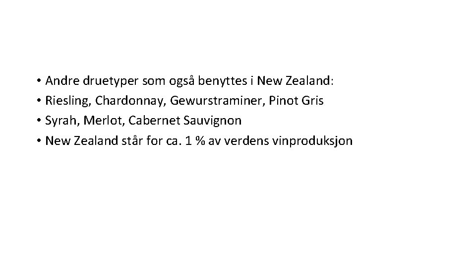 • Andre druetyper som også benyttes i New Zealand: • Riesling, Chardonnay, Gewurstraminer, • Andre druetyper som også benyttes i New Zealand: • Riesling, Chardonnay, Gewurstraminer,