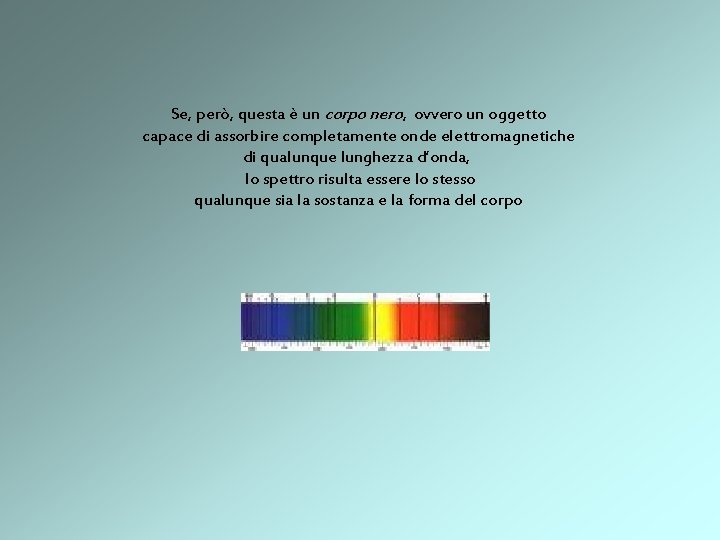 Se, però, questa è un corpo nero, ovvero un oggetto capace di assorbire completamente