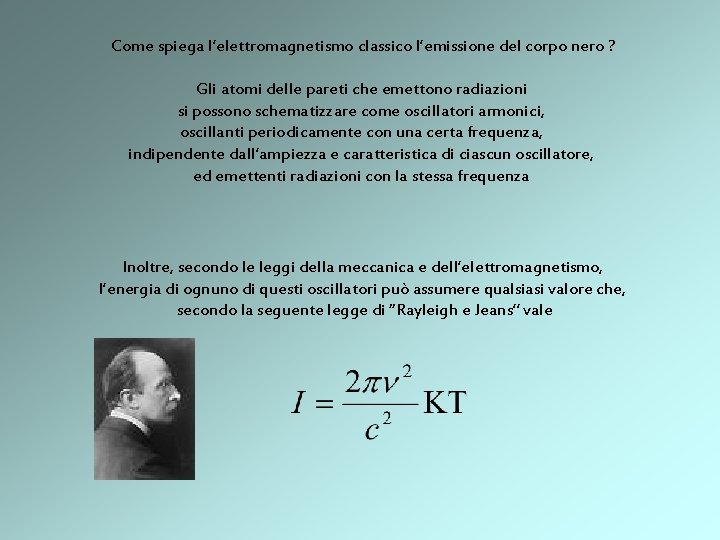 Come spiega l’elettromagnetismo classico l’emissione del corpo nero ? Gli atomi delle pareti che