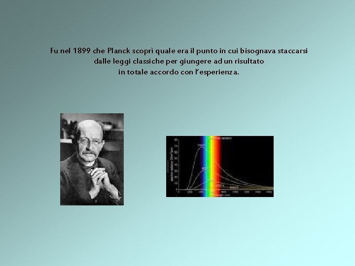 Fu nel 1899 che Planck scoprì quale era il punto in cui bisognava staccarsi