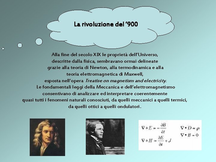 La rivoluzione del ’ 900 Alla fine del secolo XIX le proprietà dell’Universo, descritte