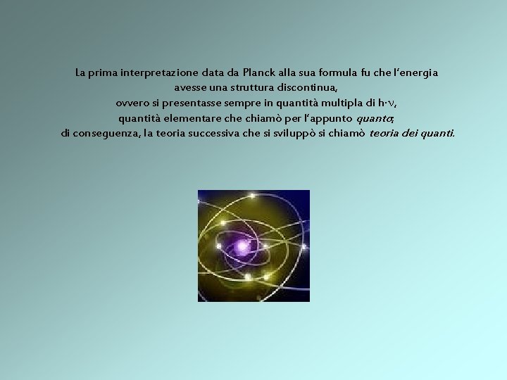 La prima interpretazione data da Planck alla sua formula fu che l’energia avesse una