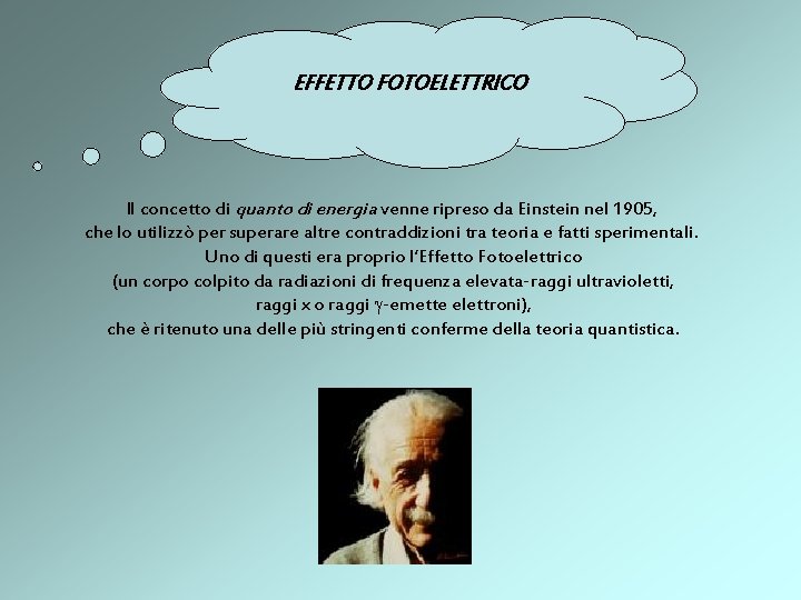 EFFETTO FOTOELETTRICO Il concetto di quanto di energia venne ripreso da Einstein nel 1905,