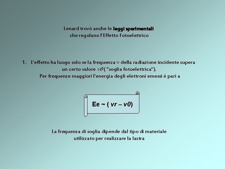 Lenard trovò anche le leggi sperimentali che regolano l’Effetto Fotoelettrico 1. L’effetto ha luogo