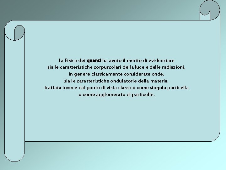 La Fisica dei quanti ha avuto il merito di evidenziare sia le caratteristiche corpuscolari