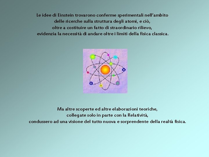 Le idee di Einstein trovarono conferme sperimentali nell’ambito delle ricerche sulla struttura degli atomi,