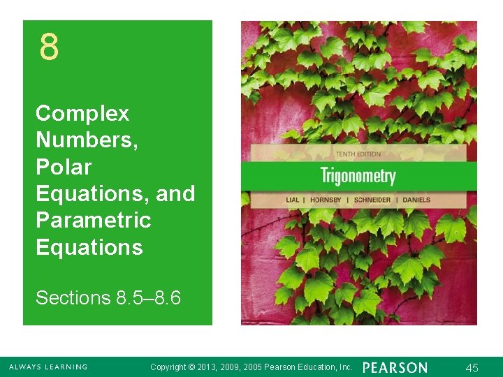 8 Complex Numbers, Polar Equations, and Parametric Equations Sections 8. 5– 8. 6 Copyright