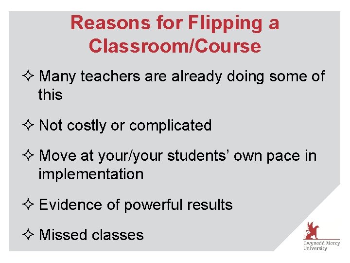 Reasons for Flipping a Classroom/Course ² Many teachers are already doing some of this