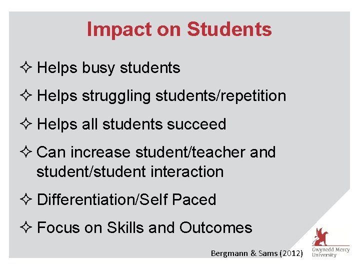 Impact on Students ² Helps busy students ² Helps struggling students/repetition ² Helps all