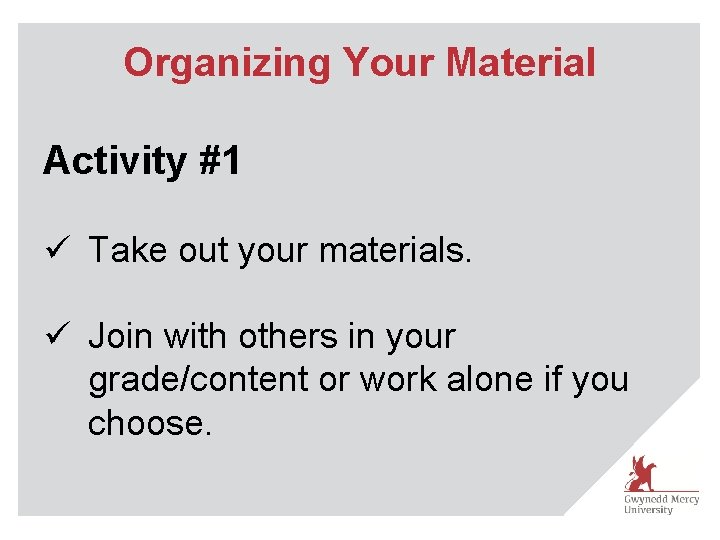 Organizing Your Material Activity #1 ü Take out your materials. ü Join with others