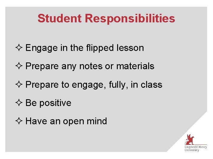 Student Responsibilities ² Engage in the flipped lesson ² Prepare any notes or materials
