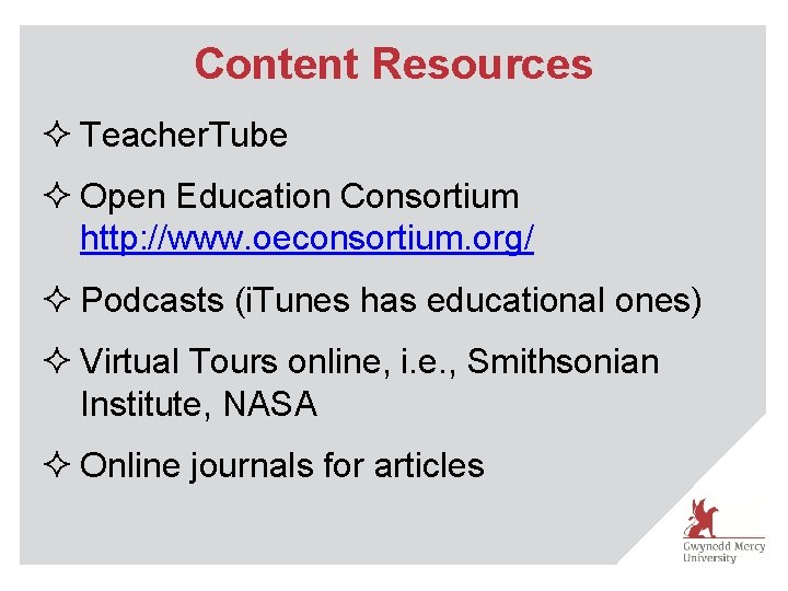 Content Resources ² Teacher. Tube ² Open Education Consortium http: //www. oeconsortium. org/ ²