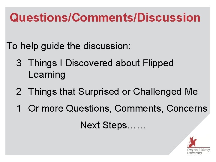 Questions/Comments/Discussion To help guide the discussion: 3 Things I Discovered about Flipped Learning 2
