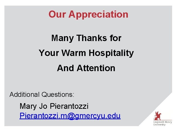 Our Appreciation Many Thanks for Your Warm Hospitality And Attention Additional Questions: Mary Jo