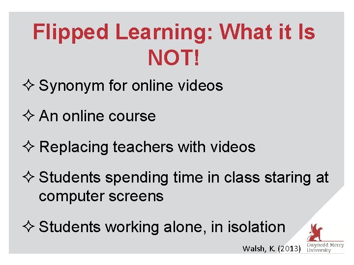 Flipped Learning: What it Is NOT! ² Synonym for online videos ² An online