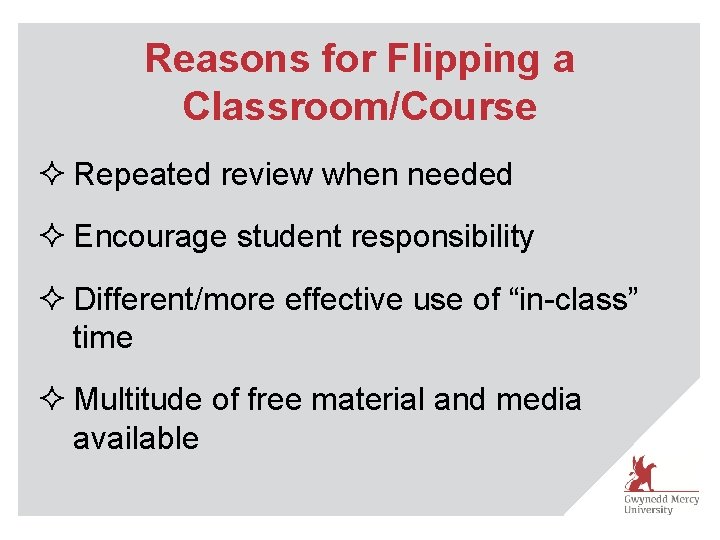 Reasons for Flipping a Classroom/Course ² Repeated review when needed ² Encourage student responsibility