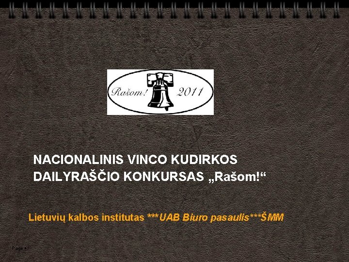 NACIONALINIS VINCO KUDIRKOS DAILYRAŠČIO KONKURSAS „Rašom!“ Lietuvių kalbos institutas ***UAB Biuro pasaulis***ŠMM Page 