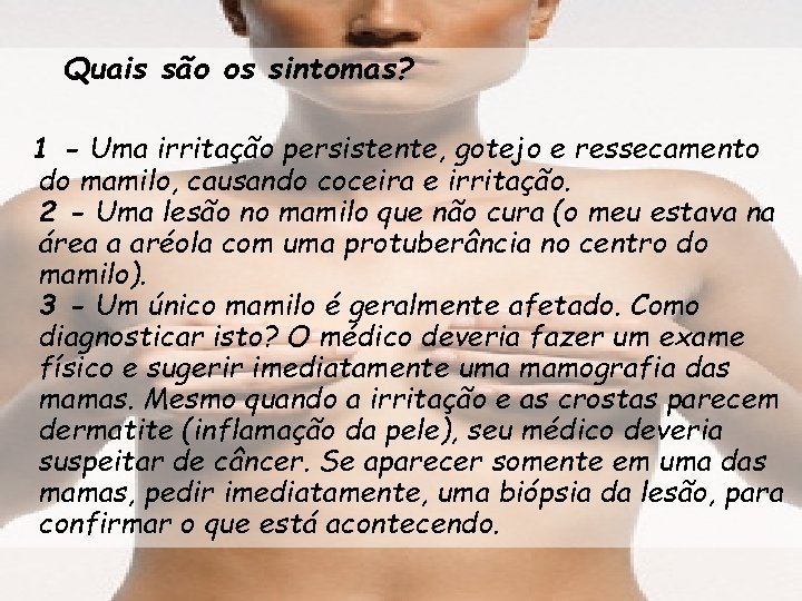 Quais são os sintomas? 1 - Uma irritação persistente, gotejo e ressecamento do mamilo,