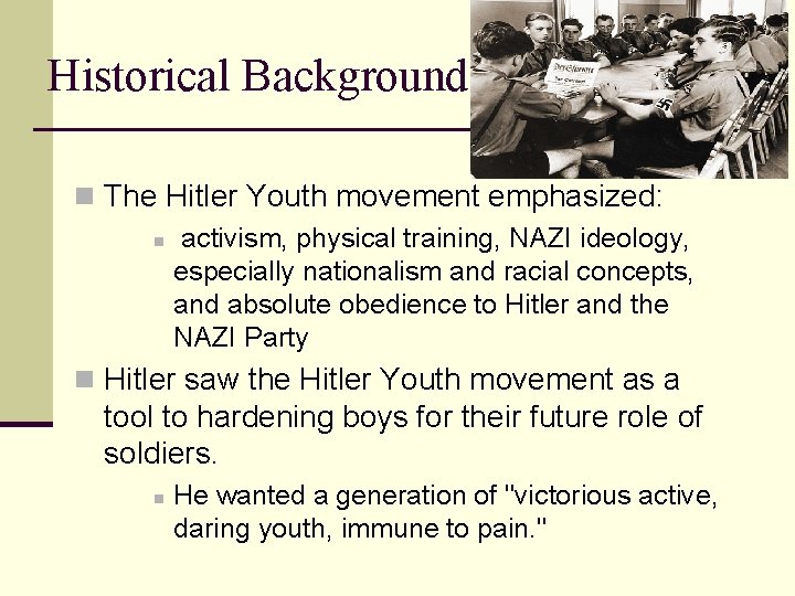 Historical Background n The Hitler Youth movement emphasized: n activism, physical training, NAZI ideology,