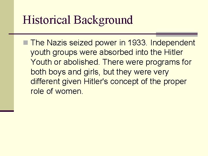 Historical Background n The Nazis seized power in 1933. Independent youth groups were absorbed Historical Background n The Nazis seized power in 1933. Independent youth groups were absorbed