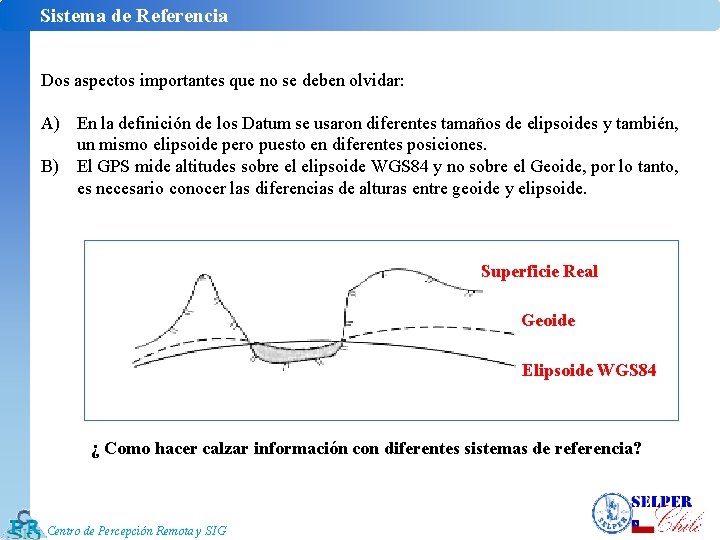 Sistema de Referencia Dos aspectos importantes que no se deben olvidar: A) En la