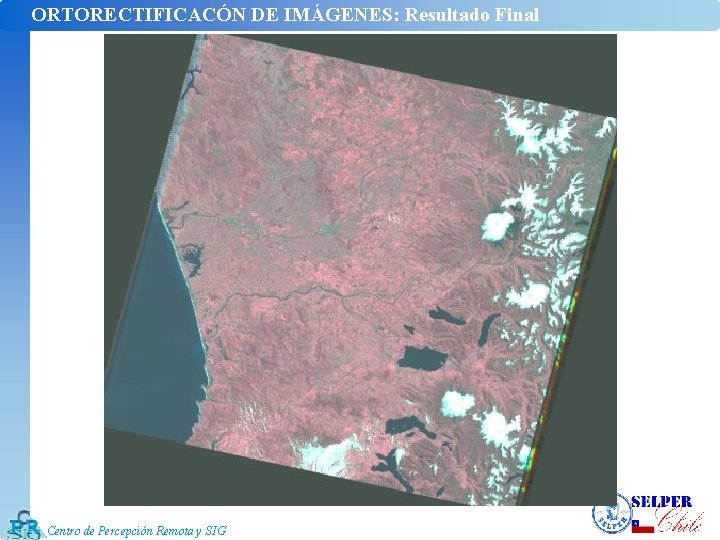 ORTORECTIFICACÓN DE IMÁGENES: Resultado Final Centro de Percepción Remota y SIG 