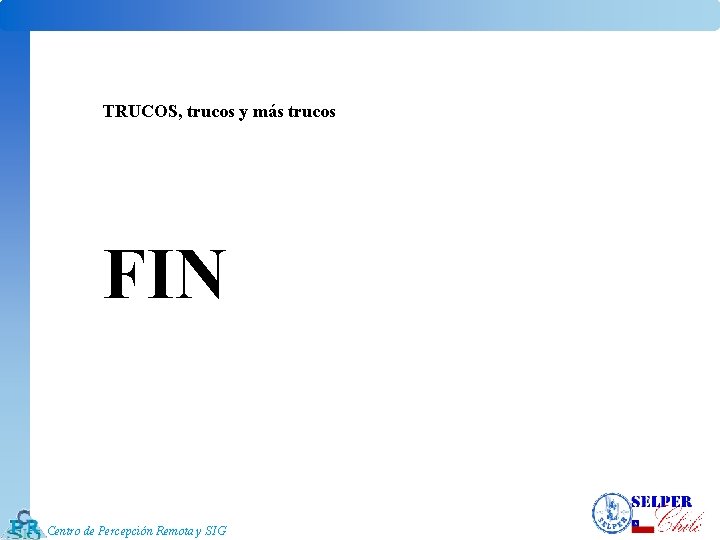 TRUCOS, trucos y más trucos FIN Centro de Percepción Remota y SIG 