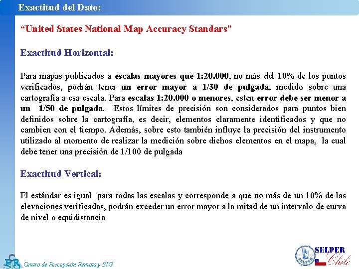 Exactitud del Dato: “United States National Map Accuracy Standars” Exactitud Horizontal: Para mapas publicados