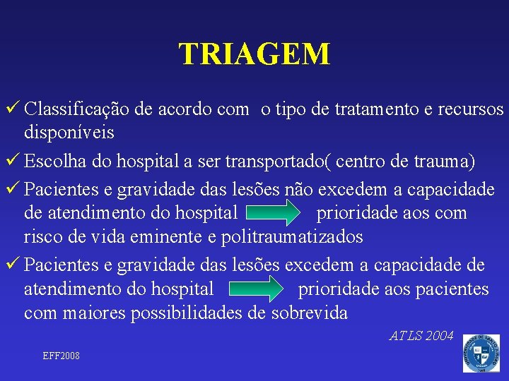 TRIAGEM ü Classificação de acordo com o tipo de tratamento e recursos disponíveis ü