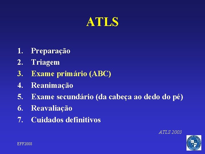 ATLS 1. 2. 3. 4. 5. 6. 7. Preparação Triagem Exame primário (ABC) Reanimação