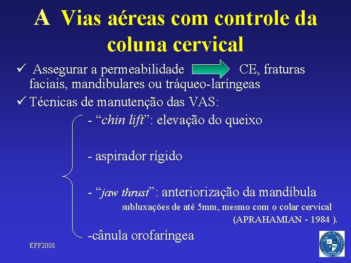 A Vias aéreas com controle da coluna cervical ü Assegurar a permeabilidade CE, fraturas