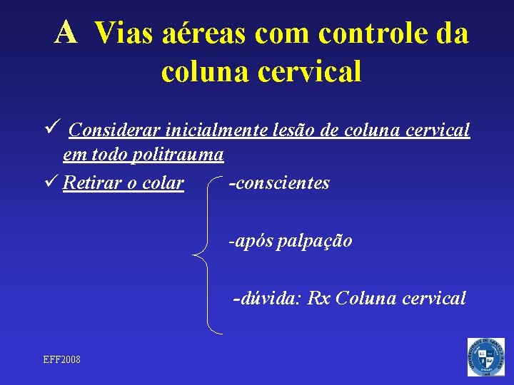 A Vias aéreas com controle da coluna cervical ü Considerar inicialmente lesão de coluna