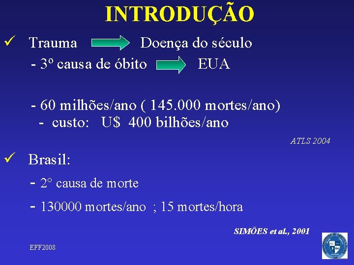 INTRODUÇÃO ü Trauma Doença do século - 3º causa de óbito EUA - 60