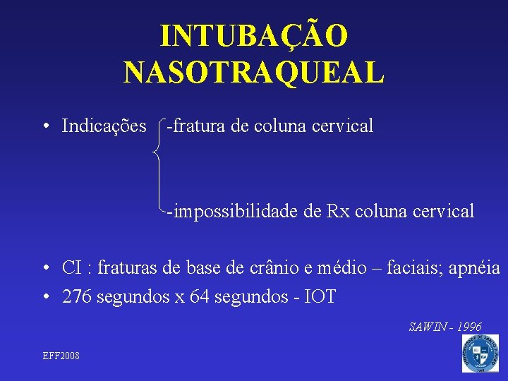 INTUBAÇÃO NASOTRAQUEAL • Indicações -fratura de coluna cervical -impossibilidade de Rx coluna cervical •