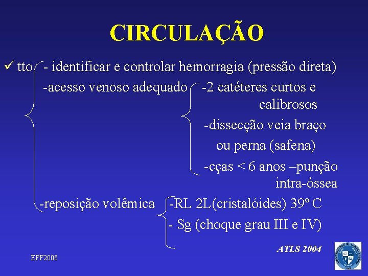 CIRCULAÇÃO ü tto - identificar e controlar hemorragia (pressão direta) -acesso venoso adequado -2