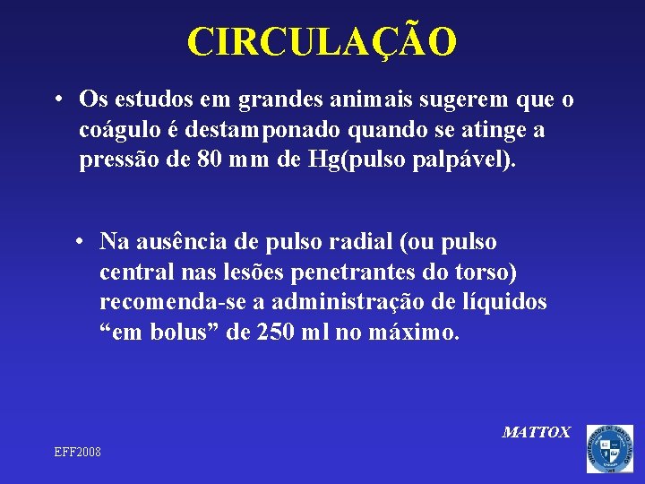 CIRCULAÇÃO • Os estudos em grandes animais sugerem que o coágulo é destamponado quando