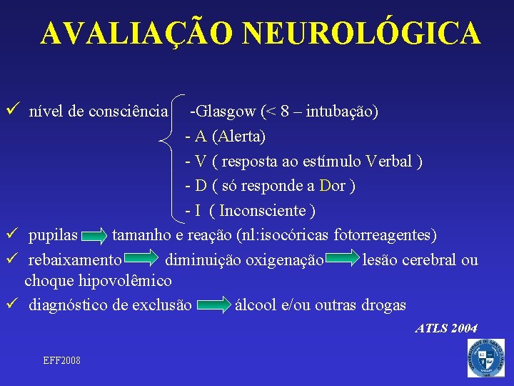 AVALIAÇÃO NEUROLÓGICA ü nível de consciência -Glasgow (< 8 – intubação) - A (Alerta)