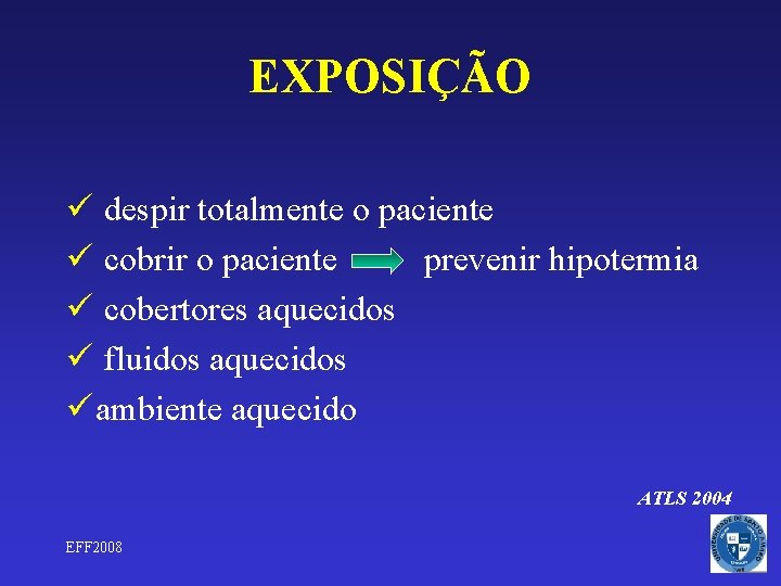 EXPOSIÇÃO ü despir totalmente o paciente ü cobrir o paciente prevenir hipotermia ü cobertores