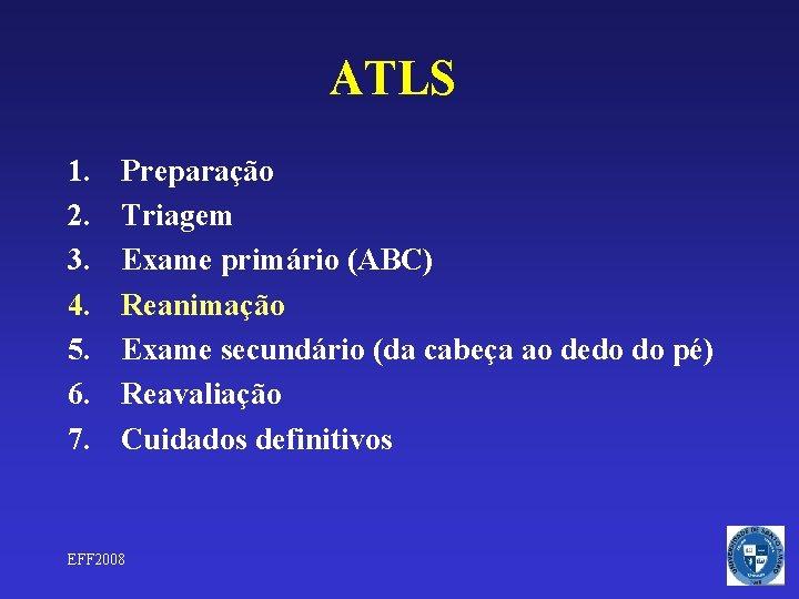 ATLS 1. 2. 3. 4. 5. 6. 7. Preparação Triagem Exame primário (ABC) Reanimação