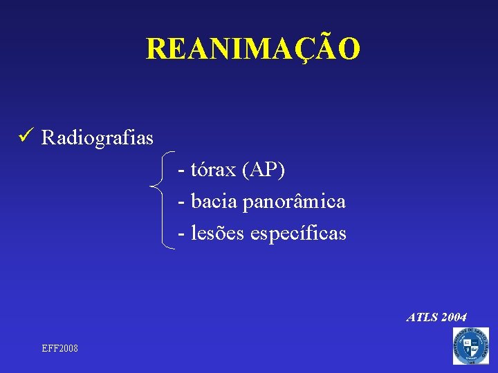 REANIMAÇÃO ü Radiografias - tórax (AP) - bacia panorâmica - lesões específicas ATLS 2004