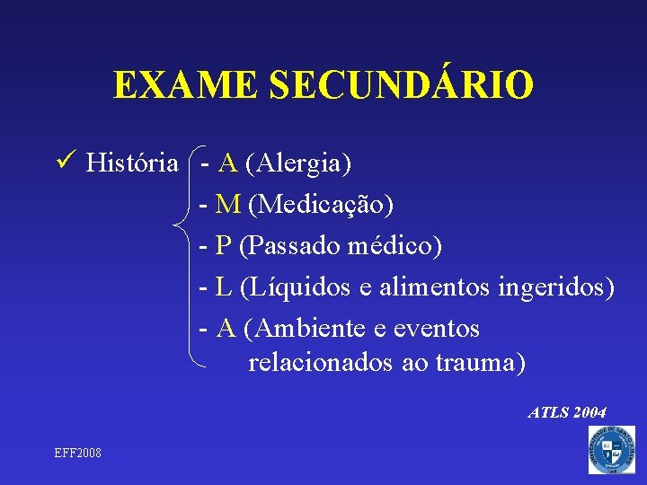 EXAME SECUNDÁRIO ü História - A (Alergia) - M (Medicação) - P (Passado médico)
