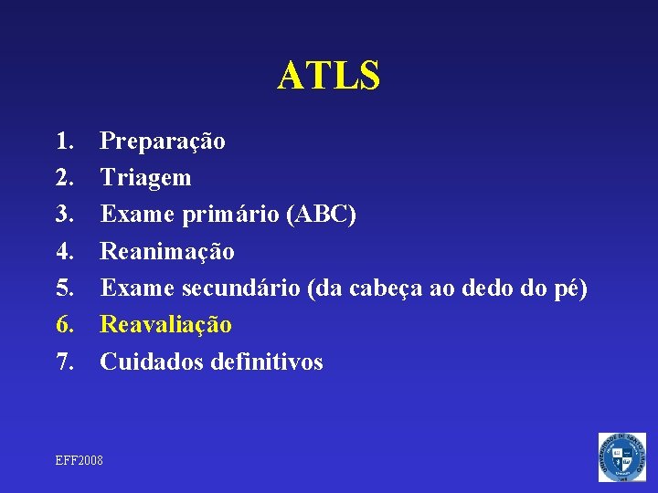 ATLS 1. 2. 3. 4. 5. 6. 7. Preparação Triagem Exame primário (ABC) Reanimação