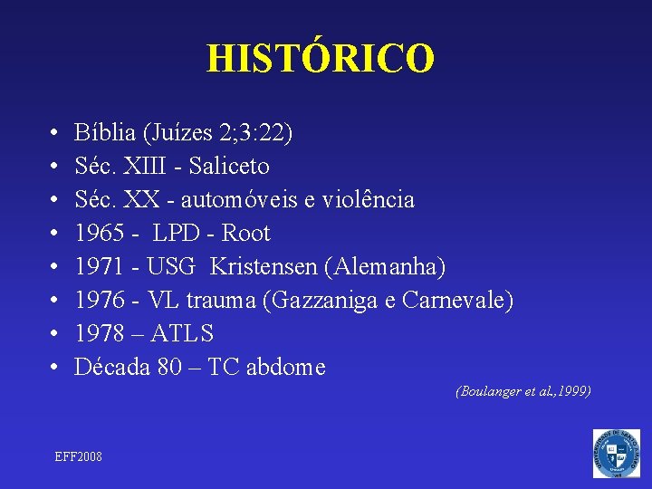 HISTÓRICO • • Bíblia (Juízes 2; 3: 22) Séc. XIII - Saliceto Séc. XX