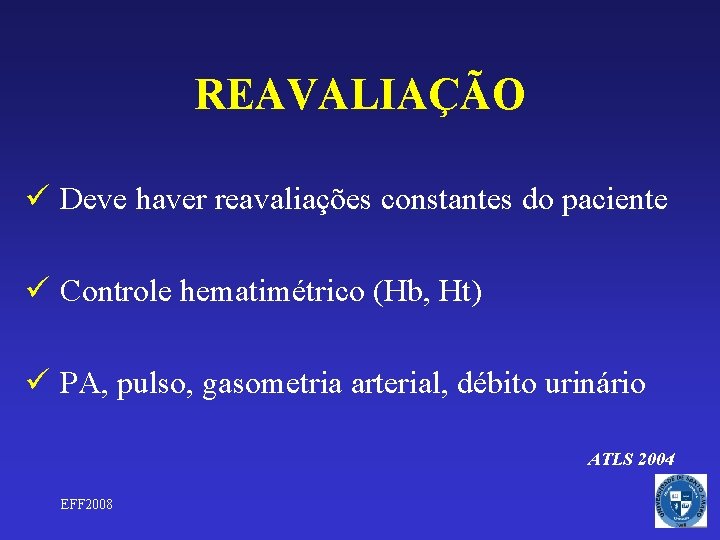 REAVALIAÇÃO ü Deve haver reavaliações constantes do paciente ü Controle hematimétrico (Hb, Ht) ü