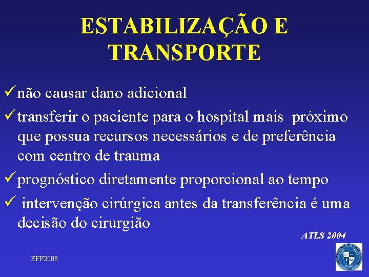 ESTABILIZAÇÃO E TRANSPORTE ü não causar dano adicional ü transferir o paciente para o