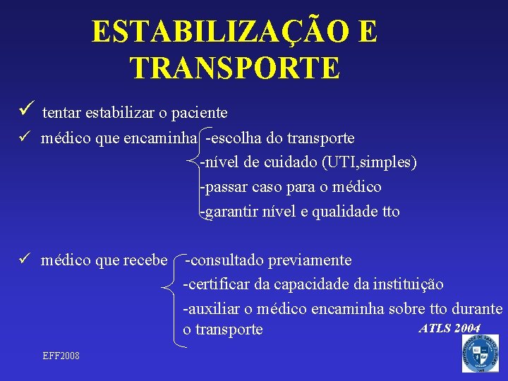 ESTABILIZAÇÃO E TRANSPORTE ü tentar estabilizar o paciente ü médico que encaminha -escolha do