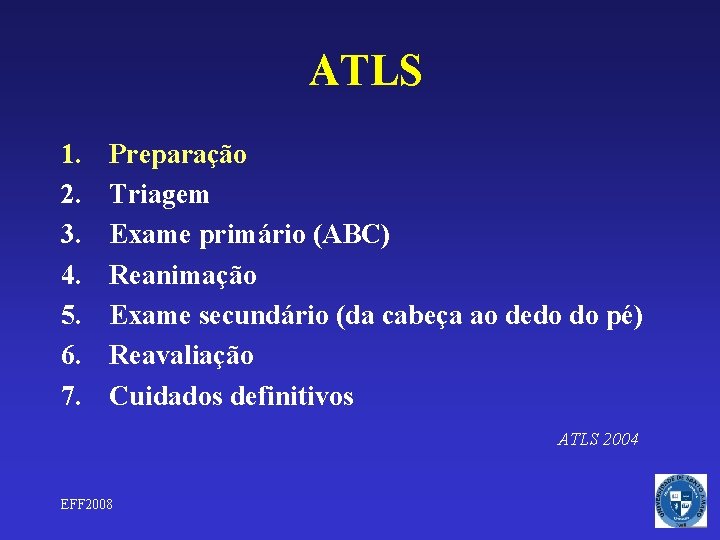 ATLS 1. 2. 3. 4. 5. 6. 7. Preparação Triagem Exame primário (ABC) Reanimação
