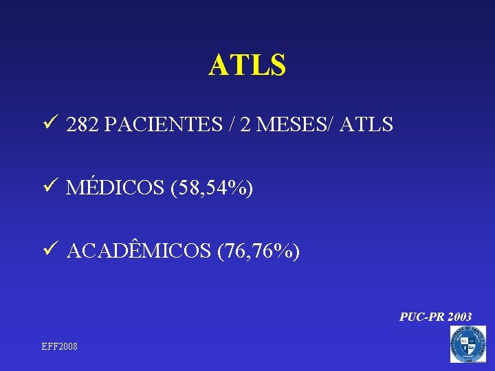 ATLS ü 282 PACIENTES / 2 MESES/ ATLS ü MÉDICOS (58, 54%) ü ACADÊMICOS