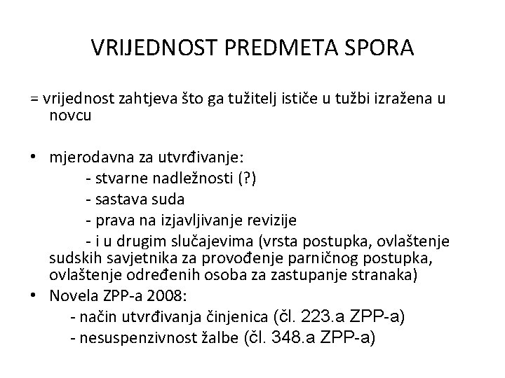 VRIJEDNOST PREDMETA SPORA = vrijednost zahtjeva što ga tužitelj ističe u tužbi izražena u